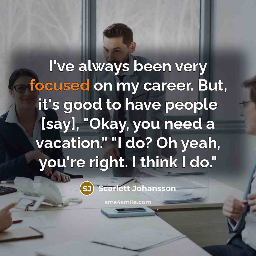 “I've always been very focused on my career. But, it's…” quote by Scarlett Johansson