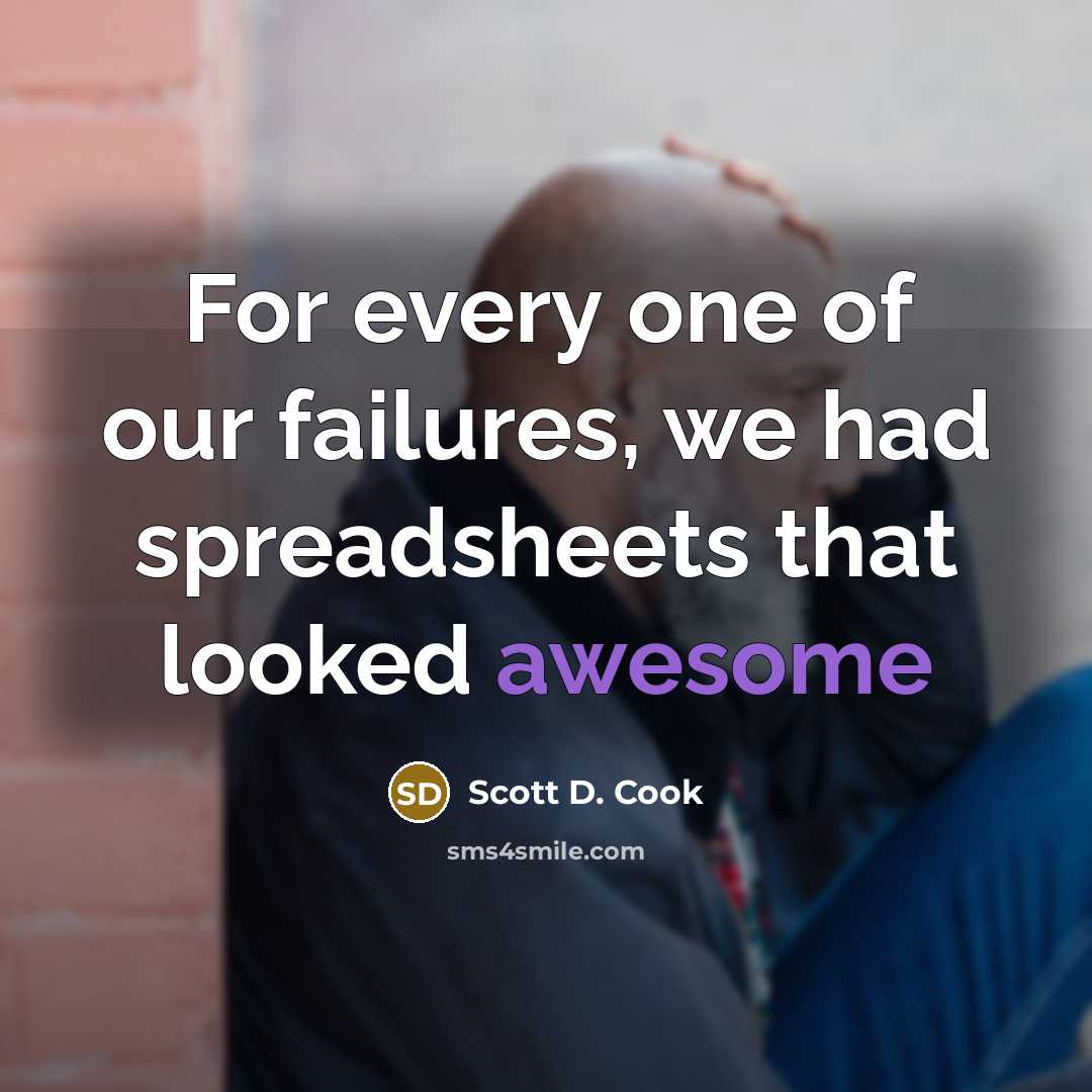 “For every one of our failures, we had spreadsheets that…” quote by Scott D. Cook