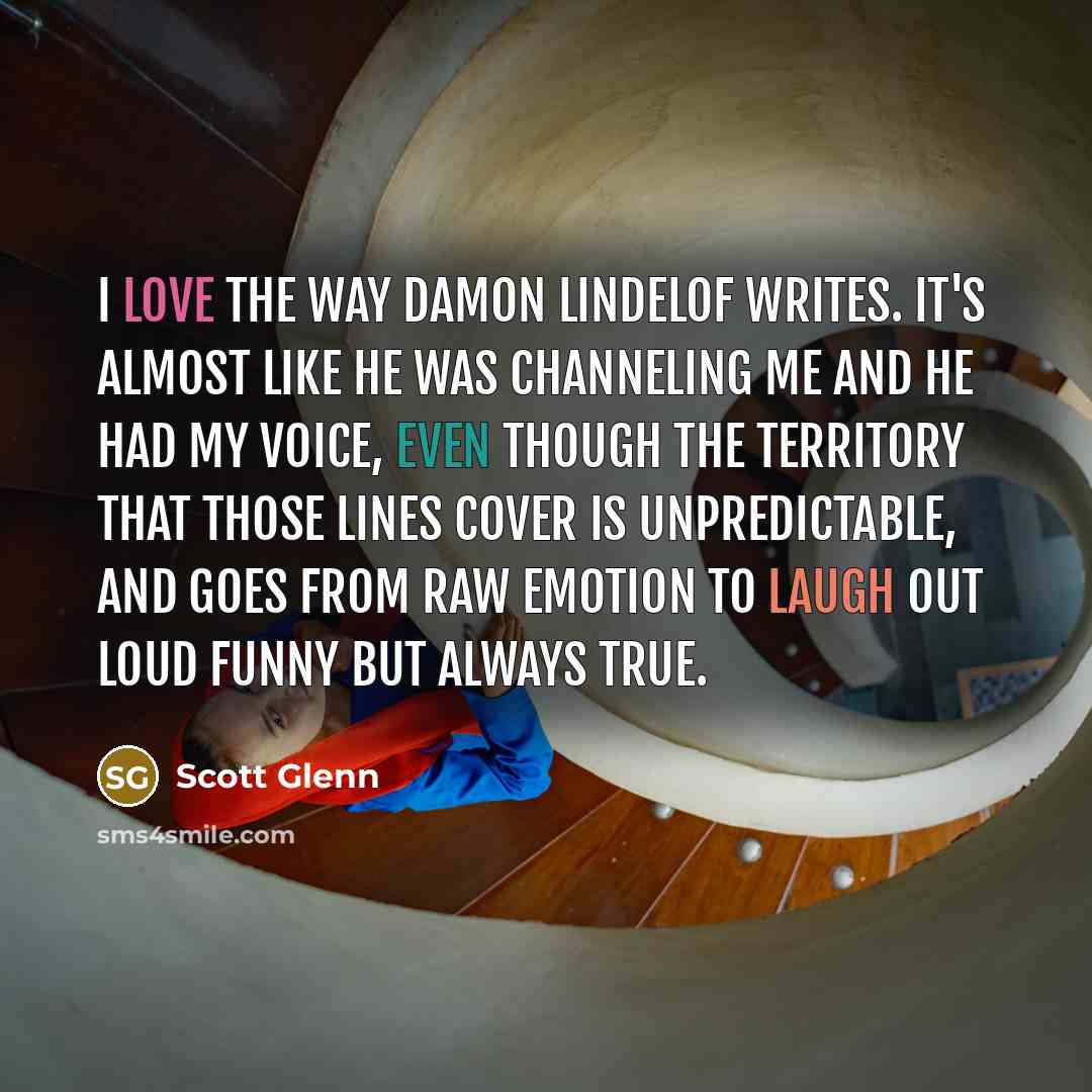 “I love the way Damon Lindelof writes. It's almost like…” quote by Scott Glenn