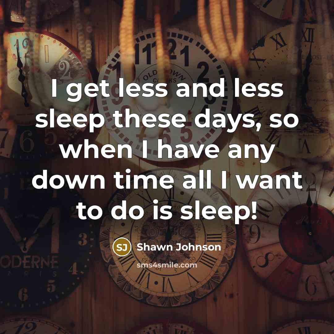 “I get less and less sleep these days, so when…” quote by Shawn Johnson