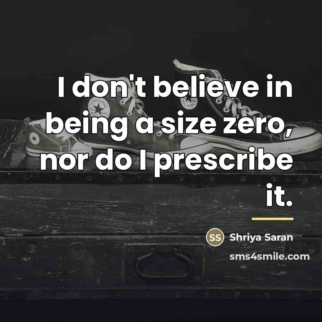 “I don't believe in being a size zero, nor do…” quote by Shriya Saran
