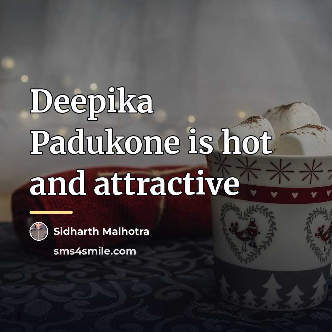 “Deepika Padukone is hot and attractive…” quote by Sidharth Malhotra