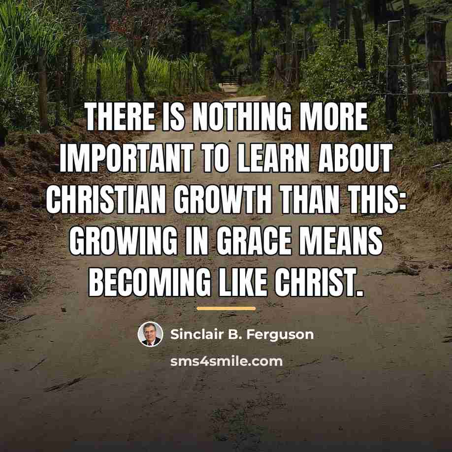 “There is nothing more important to learn about Christian growth…” quote by Sinclair B. Ferguson