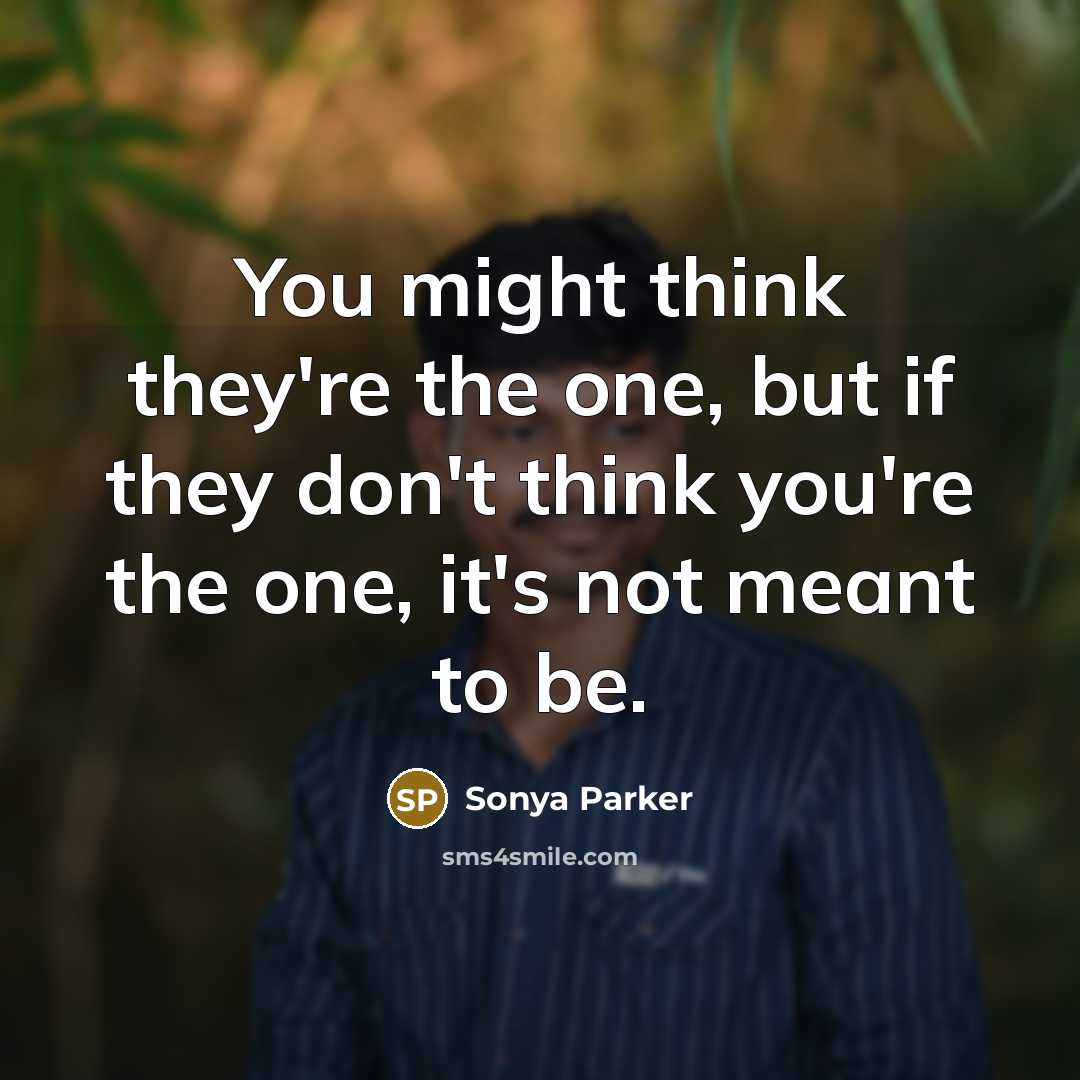 “You might think they're the one, but if they don't…” quote by Sonya Parker