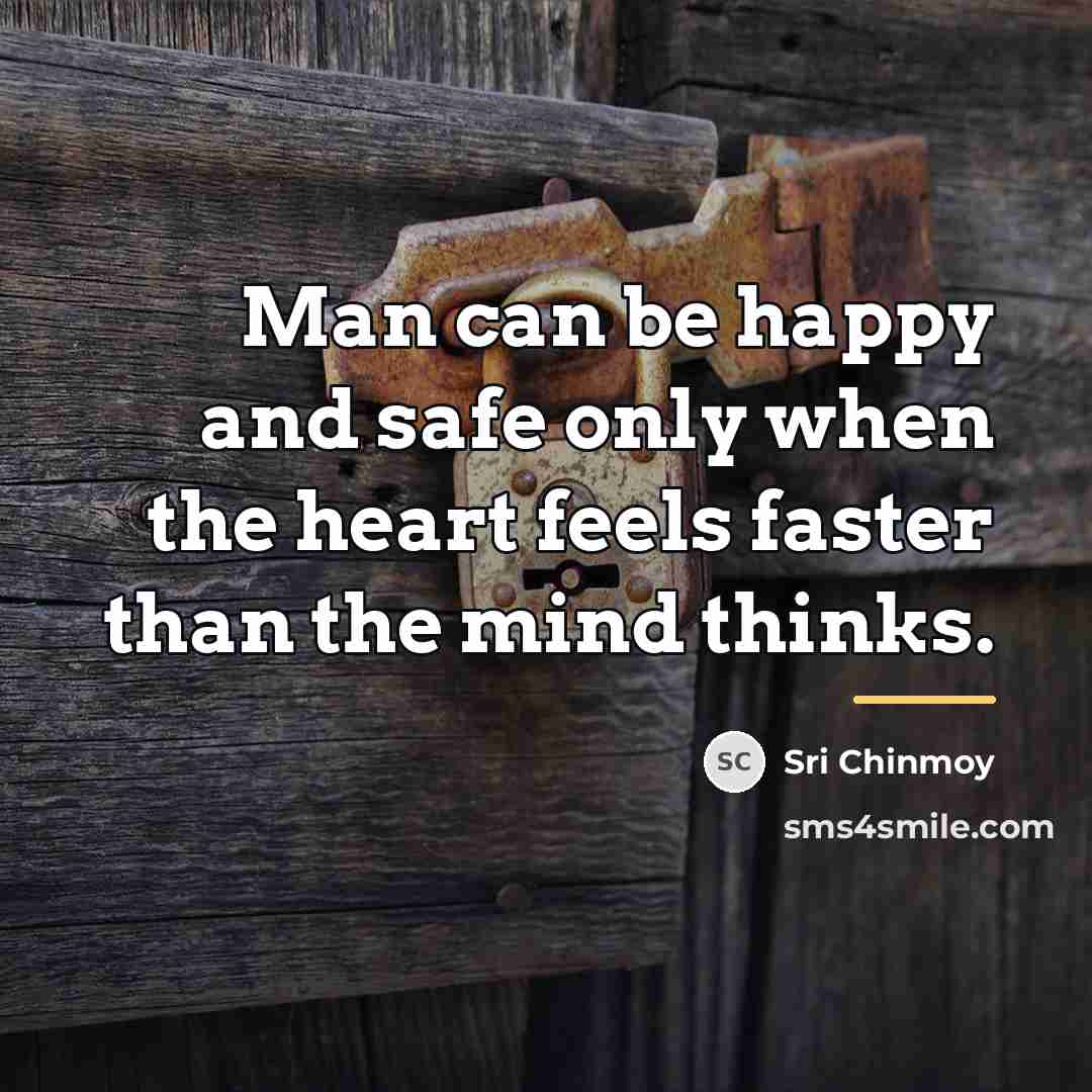 “Man can be happy and safe only when the heart…” quote by Sri Chinmoy