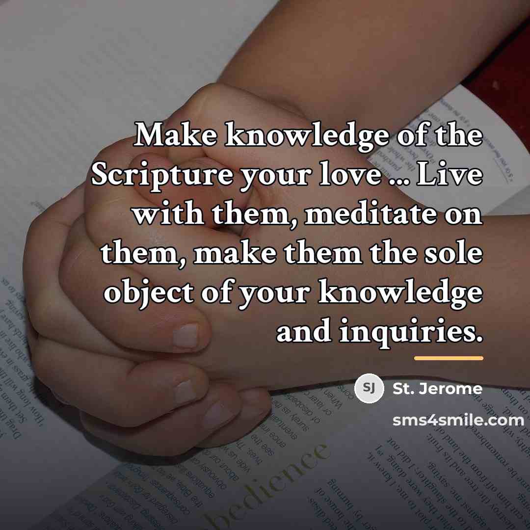 “Make knowledge of the Scripture your love ... Live with…” quote by St. Jerome