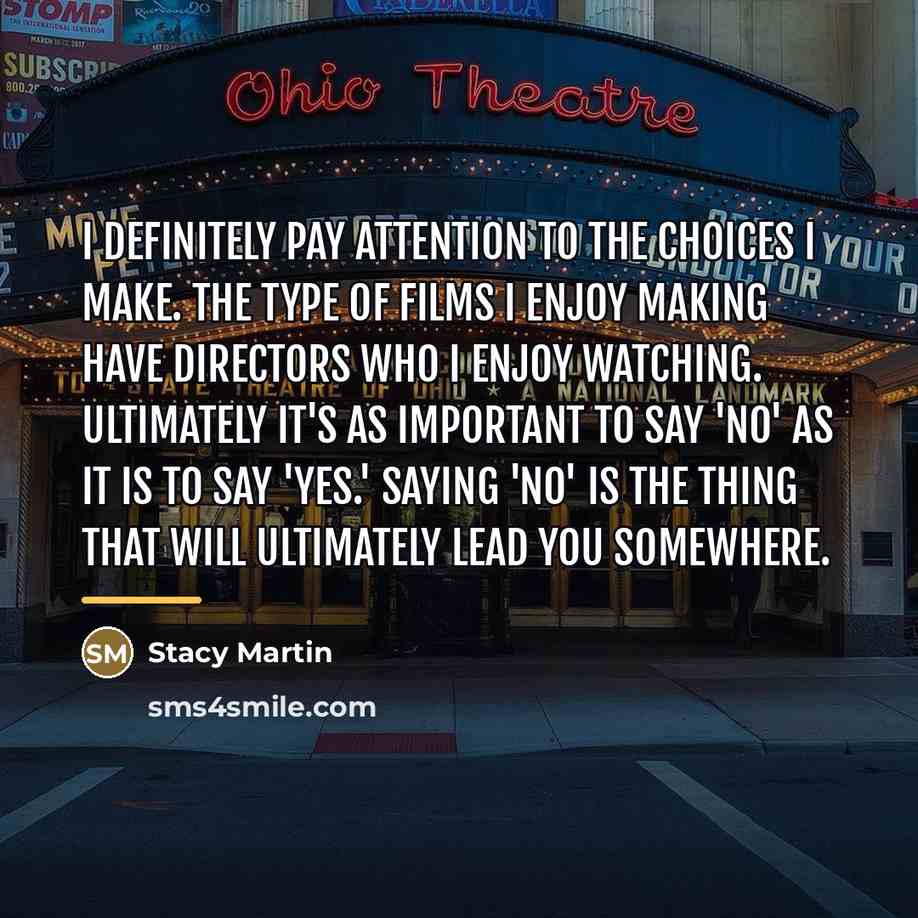 “I definitely pay attention to the choices I make. The…” quote by Stacy Martin