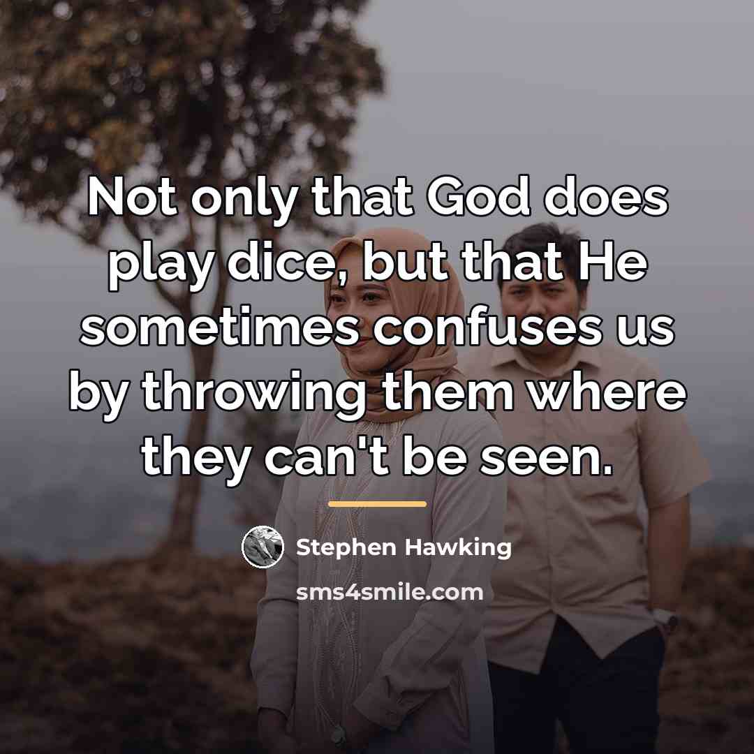 “Not only that God does play dice, but that He…” quote by Stephen Hawking