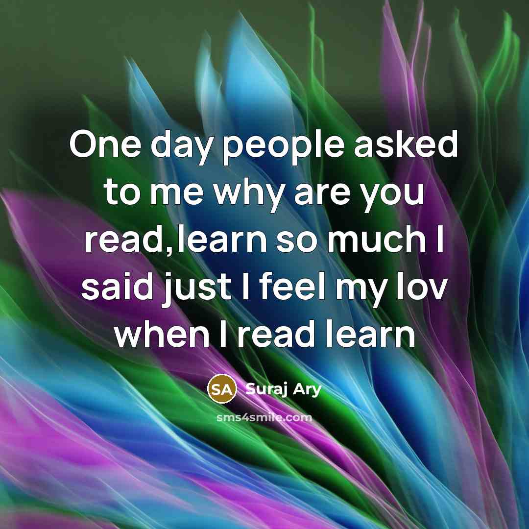 “One day people asked to me why are you read,learn…” quote by Suraj Ary
