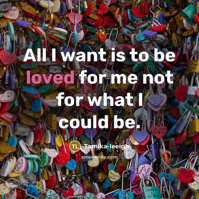 “All I want is to be loved for me not…” quote by Tamika-leeigh