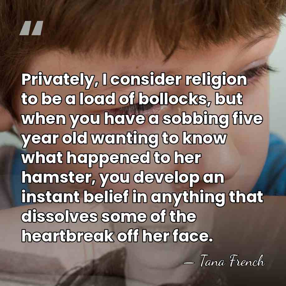 Privately, I consider religion to be a load of bollocks, but when&hellip; - Tana French