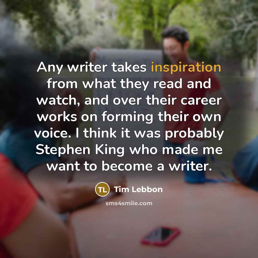 “Any writer takes inspiration from what they read and watch,…” quote by Tim Lebbon