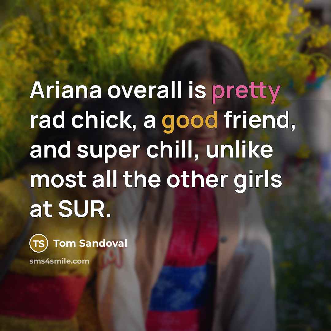“Ariana overall is pretty rad chick, a good friend, and…” quote by Tom Sandoval