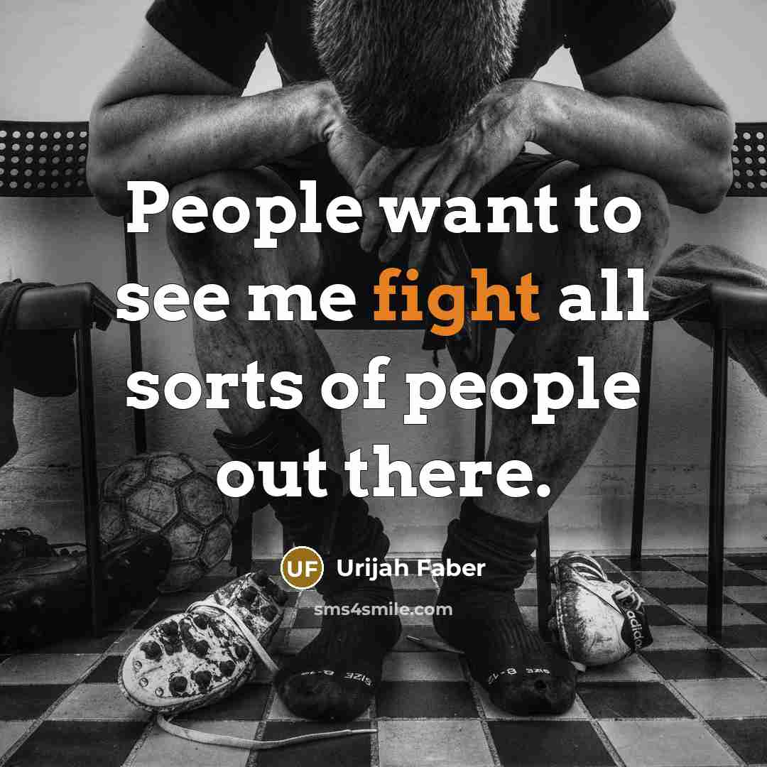 “People want to see me fight all sorts of people…” quote by Urijah Faber