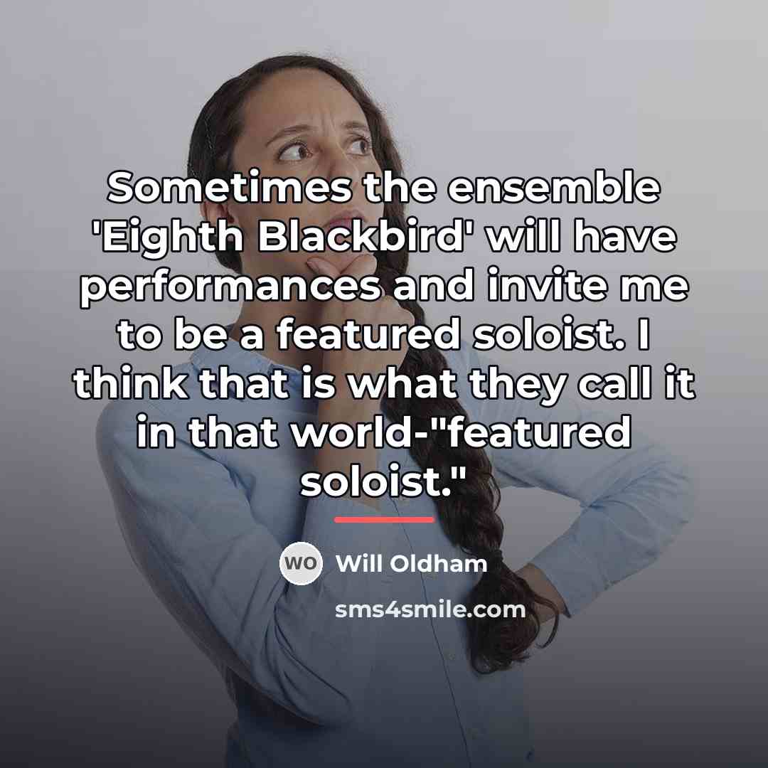 “Sometimes the ensemble 'Eighth Blackbird' will have performances and invite…” quote by Will Oldham