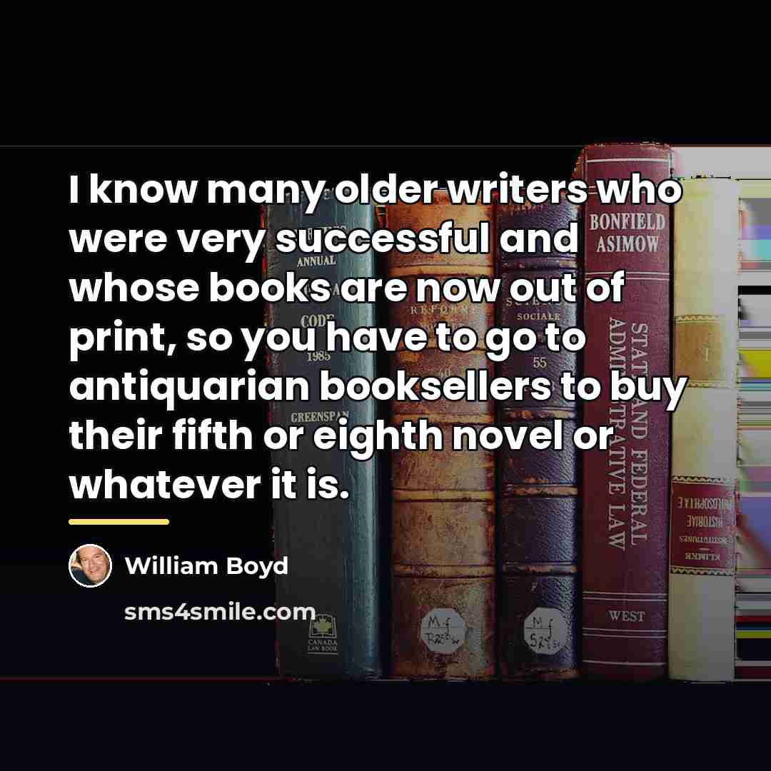 “I know many older writers who were very successful and…” quote by William Boyd