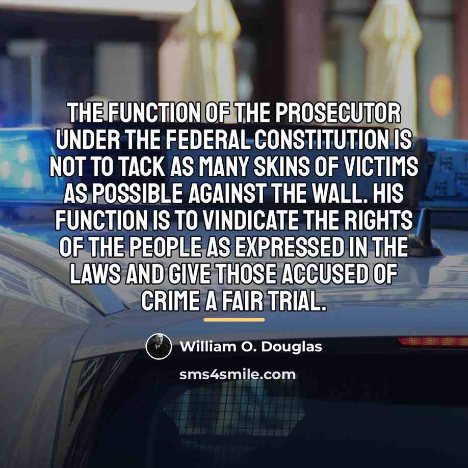 “The function of the prosecutor under the federal Constitution is…” quote by William O. Douglas