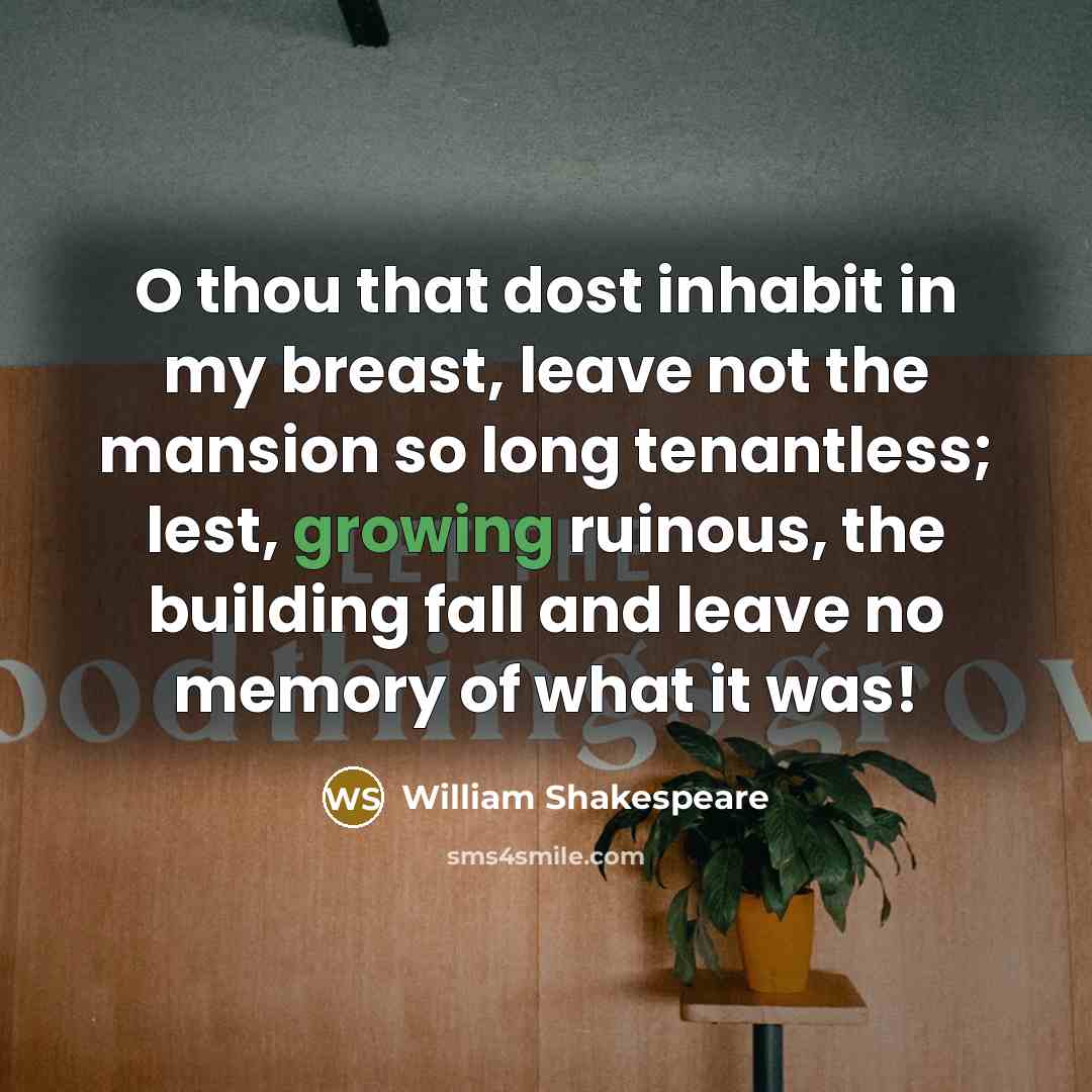 “O thou that dost inhabit in my breast, leave not…” quote by William Shakespeare