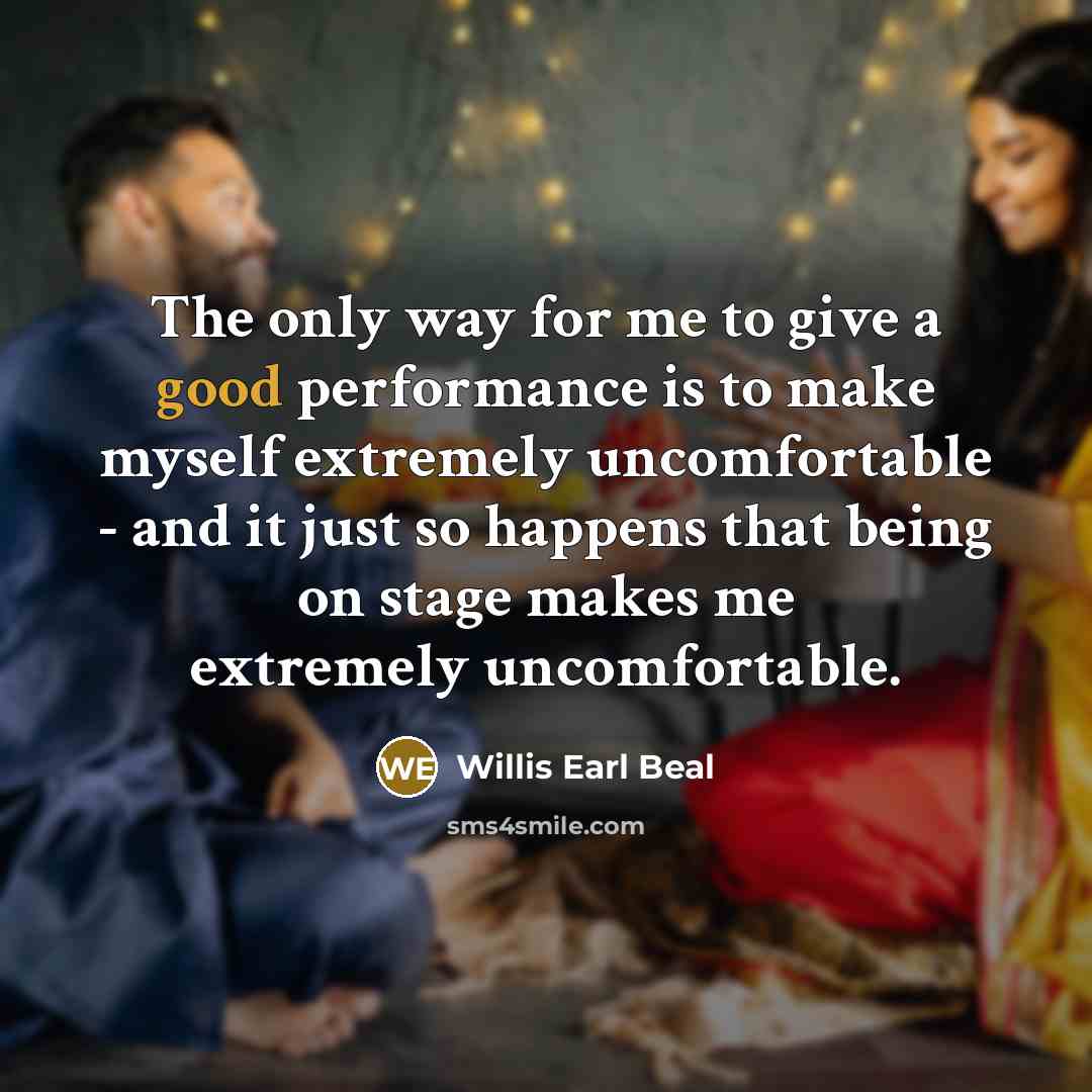 “The only way for me to give a good performance…” quote by Willis Earl Beal