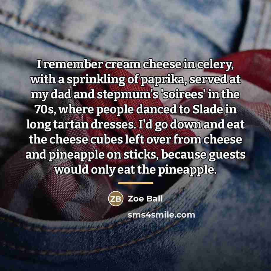 “I remember cream cheese in celery, with a sprinkling of…” quote by Zoe Ball