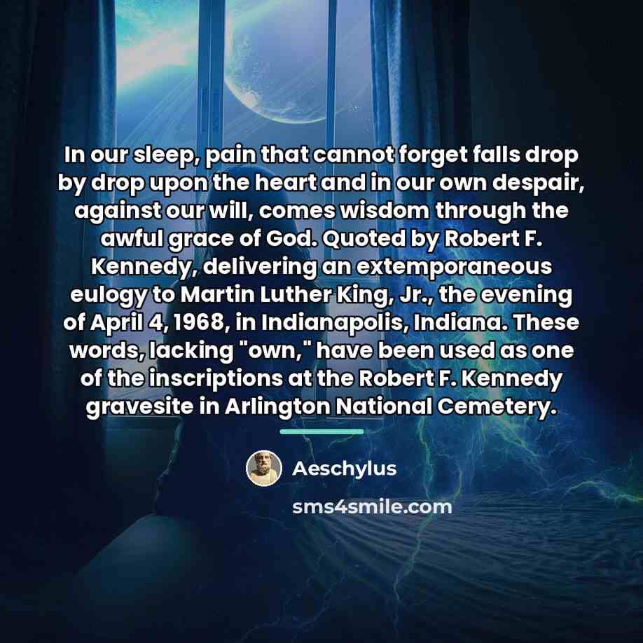 “In our sleep, pain that cannot forget falls drop by…” quote by Aeschylus