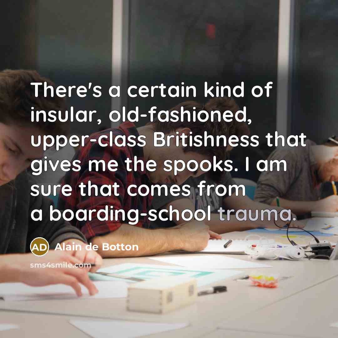“There's a certain kind of insular, old-fashioned, upper-class Britishness that…” quote by Alain de Botton