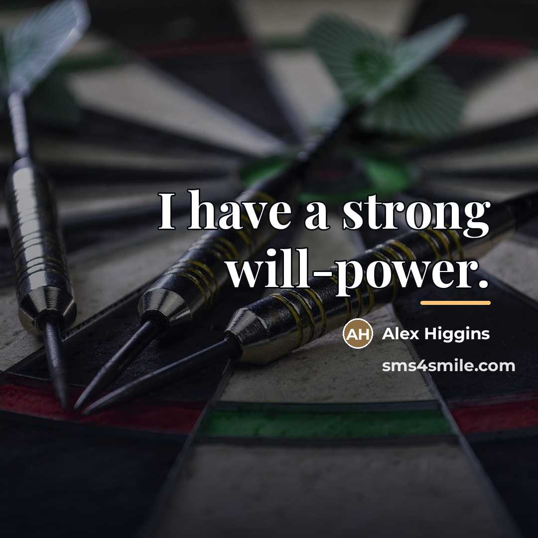 “I have a strong will-power.…” quote by Alex Higgins