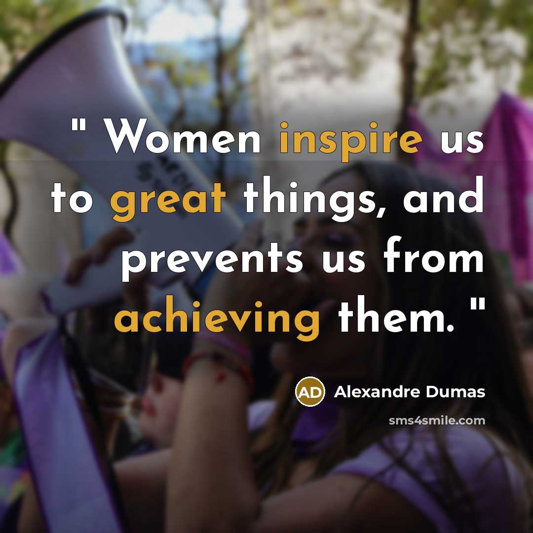 “'' Women inspire us to great things, and prevents us from achieving them. ''” quote by Alexandre Dumas