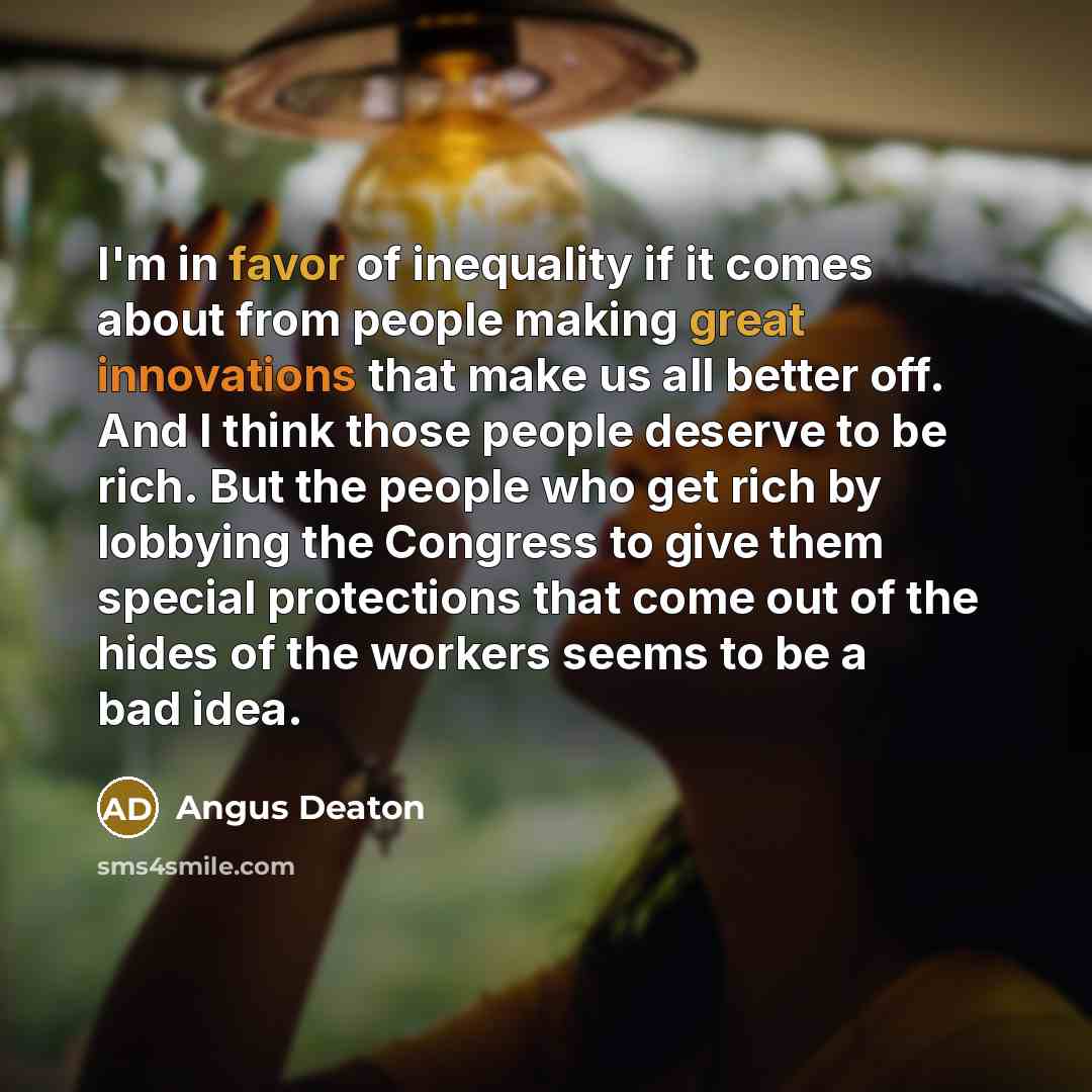 “I'm in favor of inequality if it comes about from…” quote by Angus Deaton