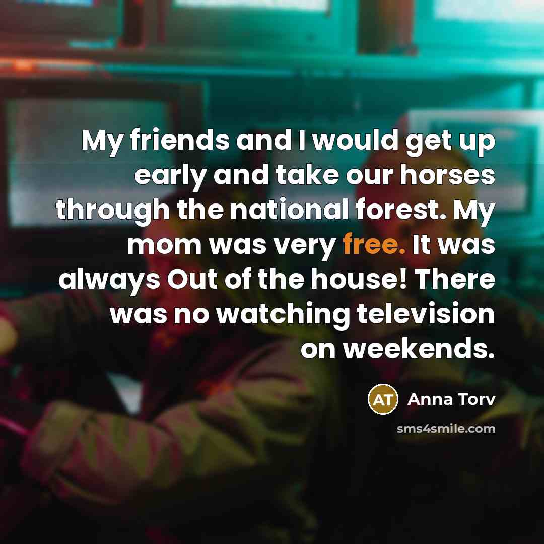 “My friends and I would get up early and take…” quote by Anna Torv