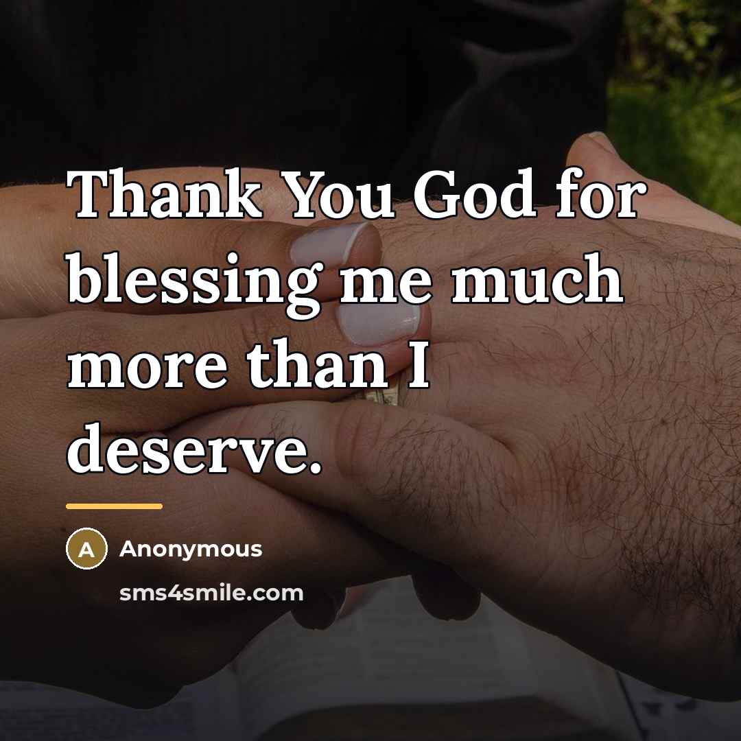 “Thank You God for blessing me much more than I…” quote by Anonymous