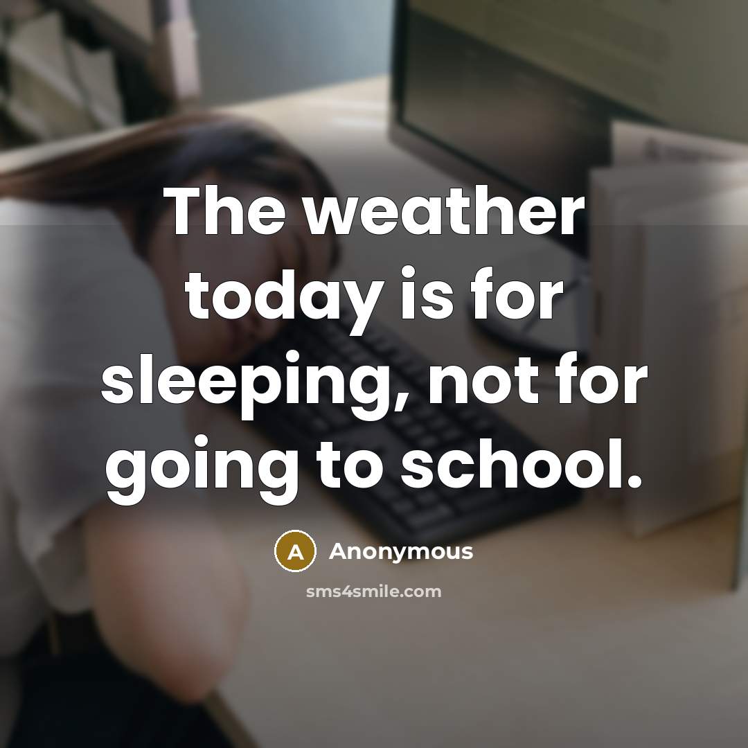 “The weather today is for sleeping, not for going to…” quote by Anonymous