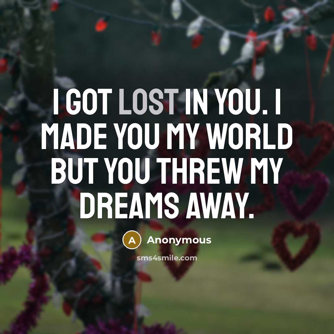 “I got lost in you. I made you my world…” quote by Anonymous
