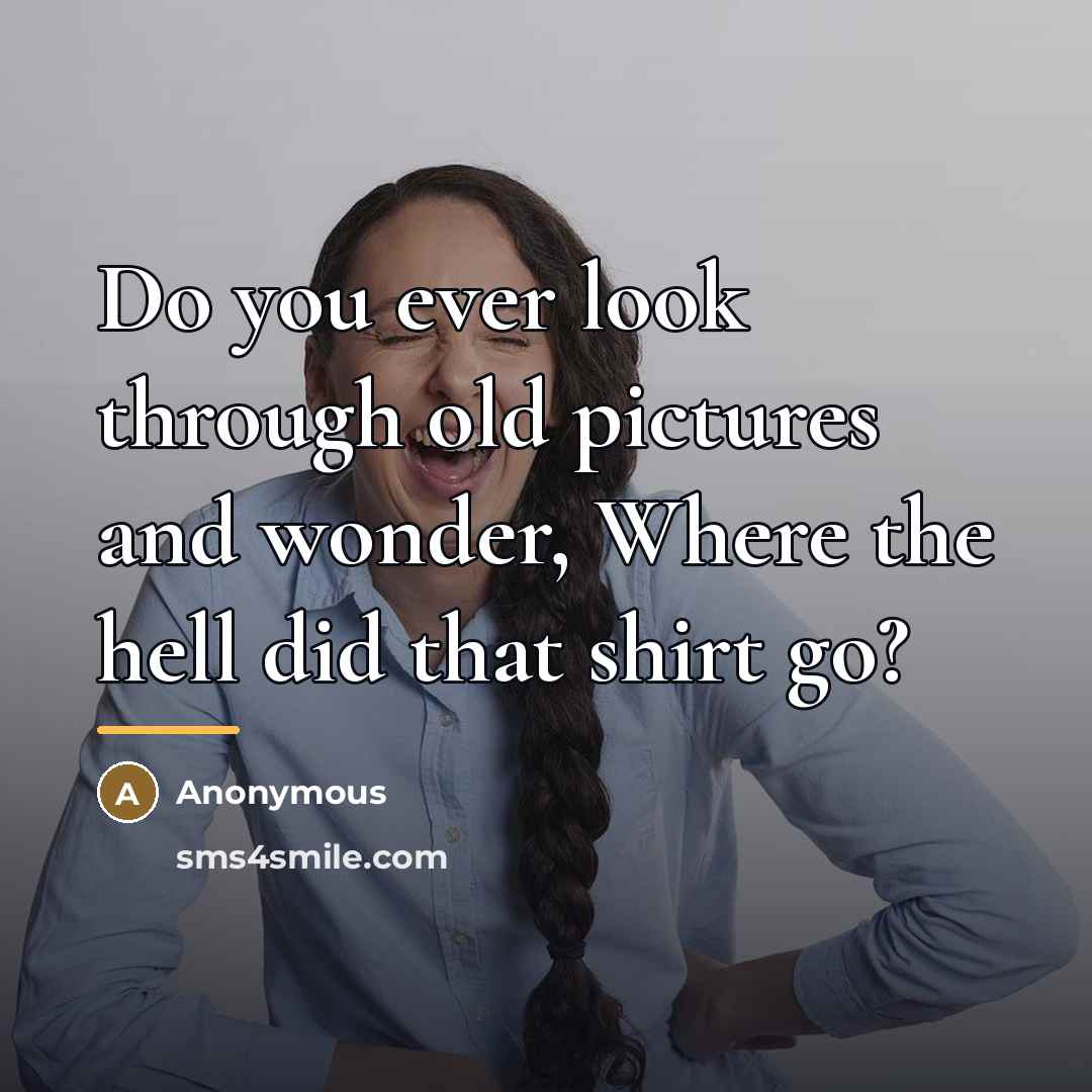 “Do you ever look through old pictures and wonder, Where…” quote by Anonymous