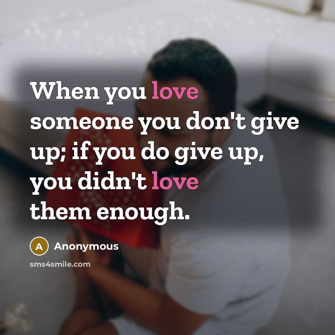 “When you love someone you don't give up; if you…” quote by Anonymous