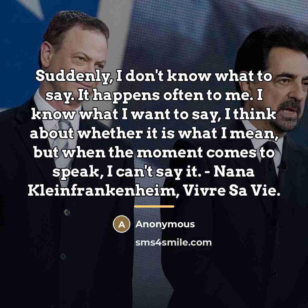 “Suddenly, I don't know what to say. It happens often…” quote by Anonymous