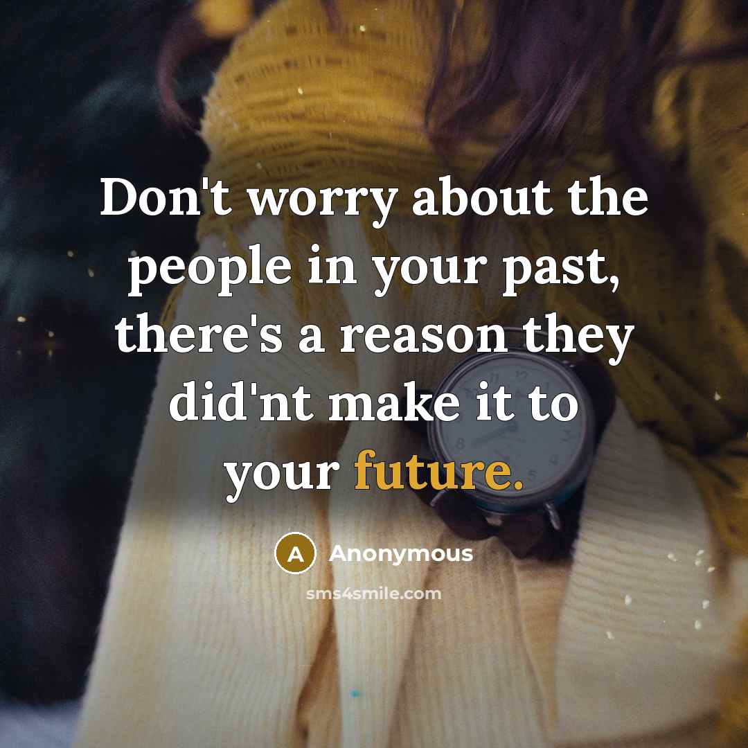 “Don't worry about the people in your past, there's a…” quote by Anonymous