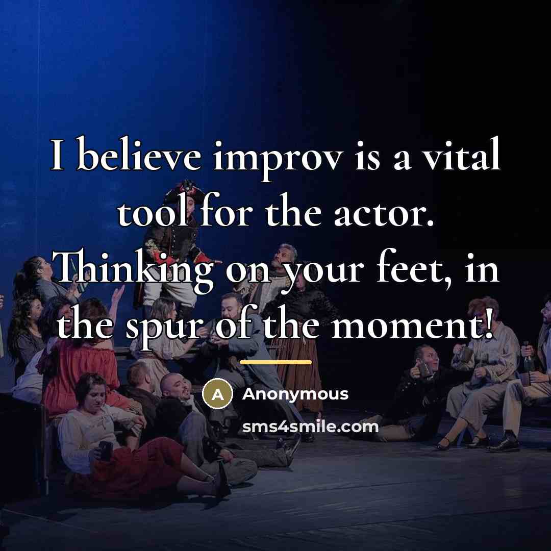 “I believe improv is a vital tool for the actor.…” quote by Anonymous