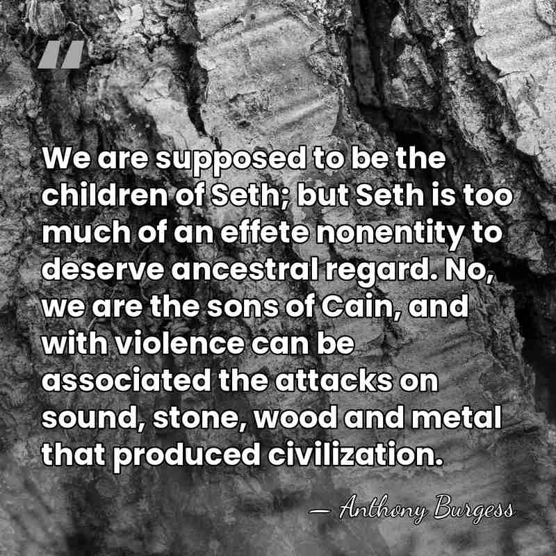 We are supposed to be the children of Seth; but Seth is&hellip; - Anthony Burgess