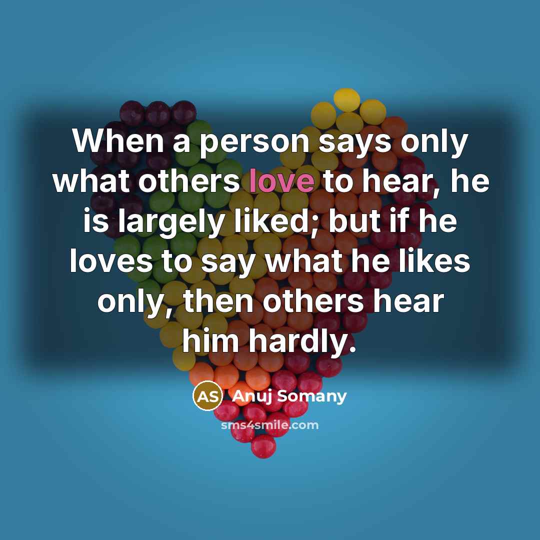 “When a person says only what others love to hear,…” quote by Anuj Somany