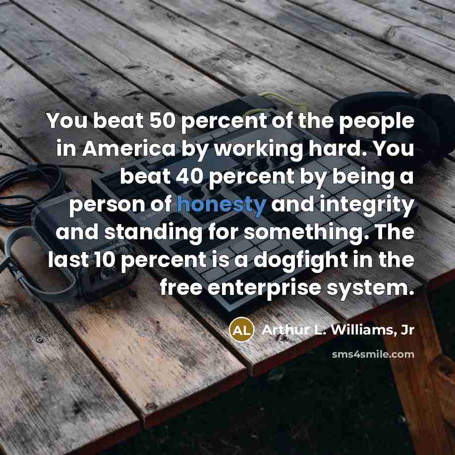 “You beat 50 percent of the people in America by…” quote by Arthur L. Williams, Jr