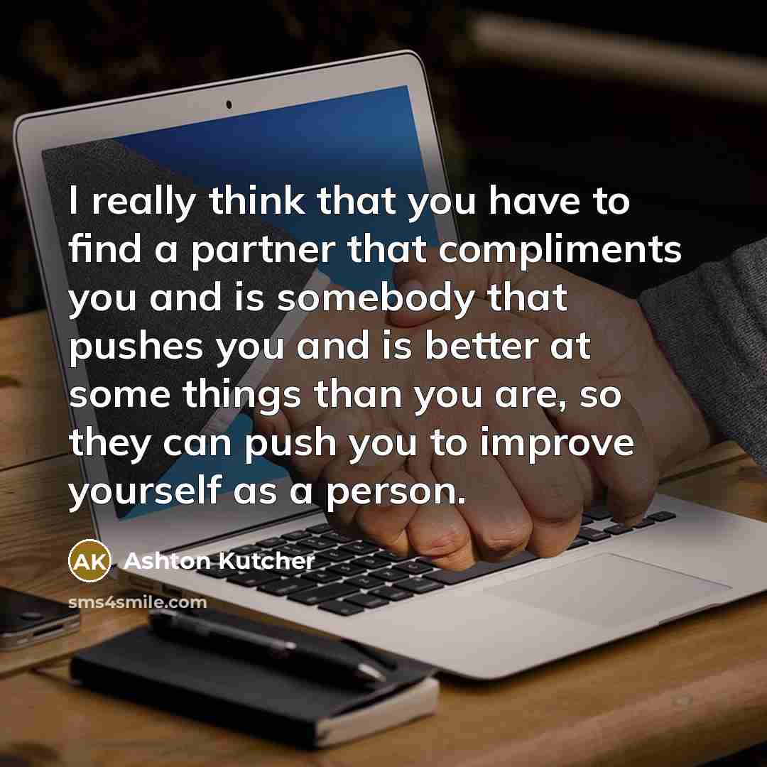 “I really think that you have to find a partner…” quote by Ashton Kutcher