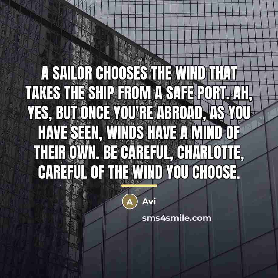 “A sailor chooses the wind that takes the ship from…” quote by Avi