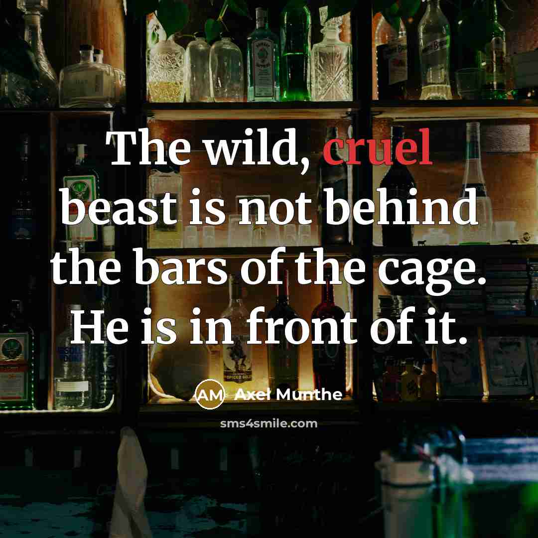 “The wild, cruel beast is not behind the bars of…” quote by Axel Munthe