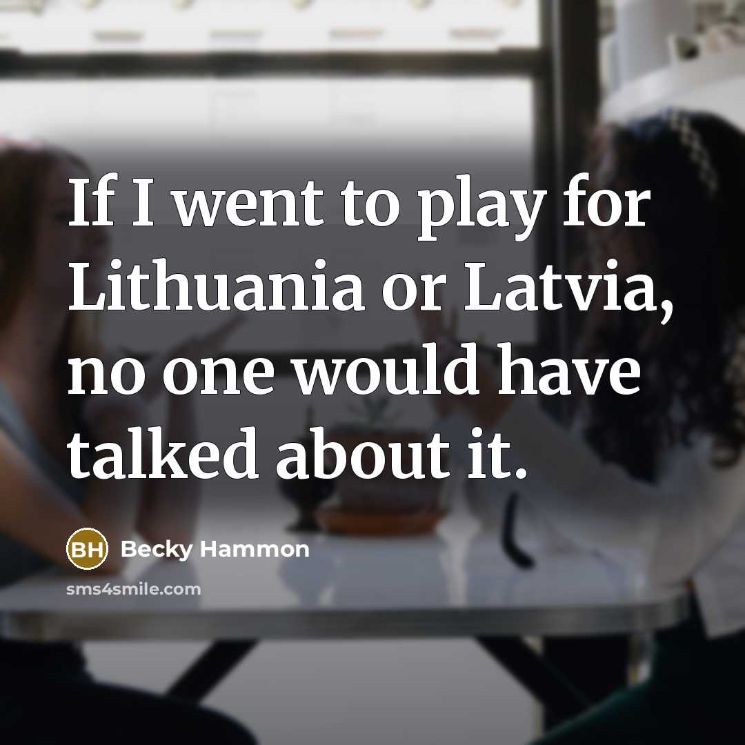 “If I went to play for Lithuania or Latvia, no…” quote by Becky Hammon