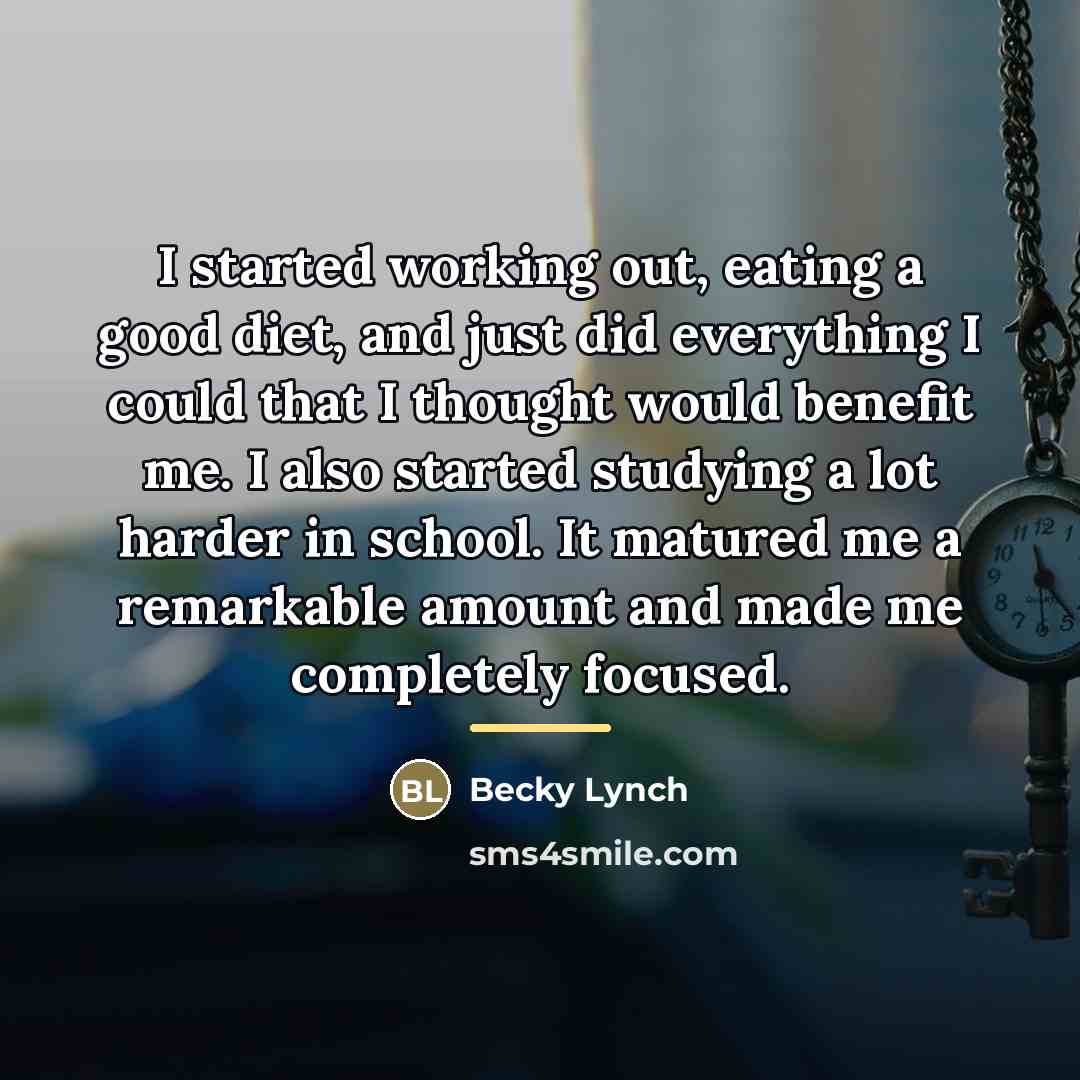 “I started working out, eating a good diet, and just…” quote by Becky Lynch