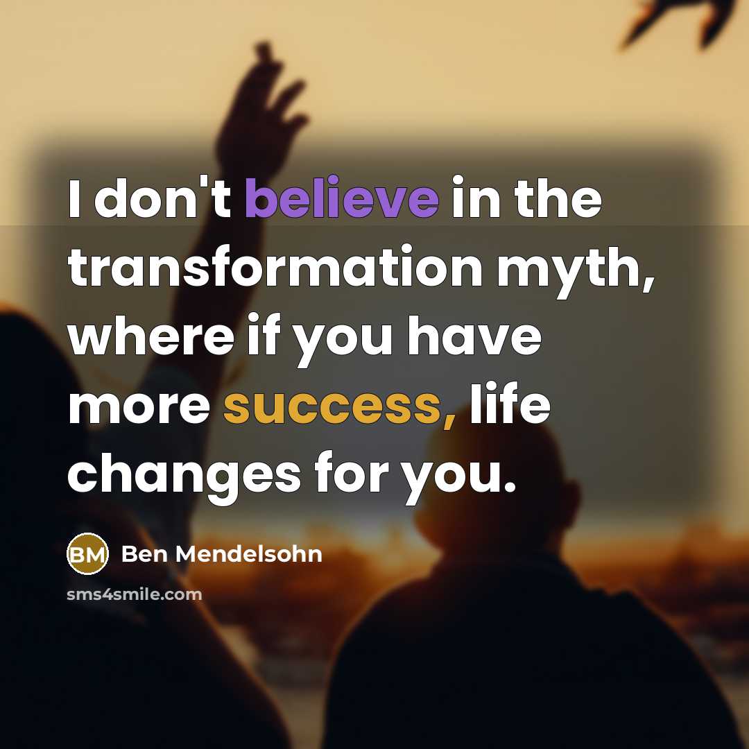 “I don't believe in the transformation myth, where if you…” quote by Ben Mendelsohn