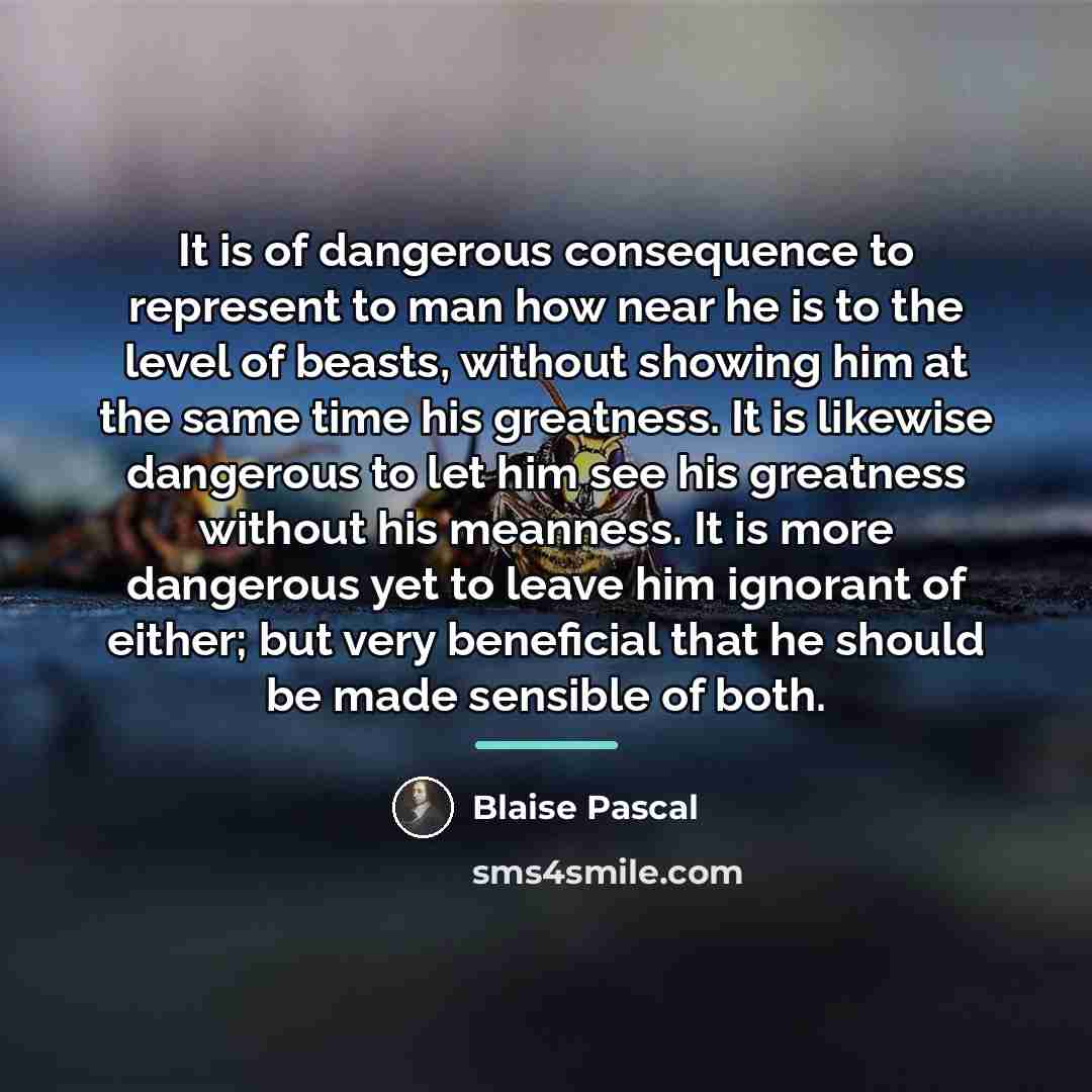 “It is of dangerous consequence to represent to man how…” quote by Blaise Pascal