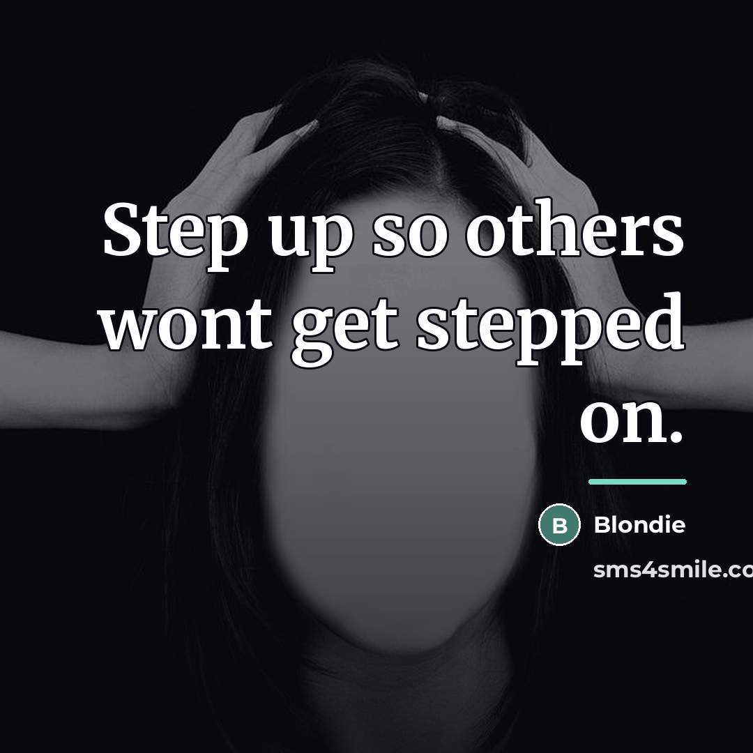 “Step up so others wont get stepped on.…” quote by Blondie
