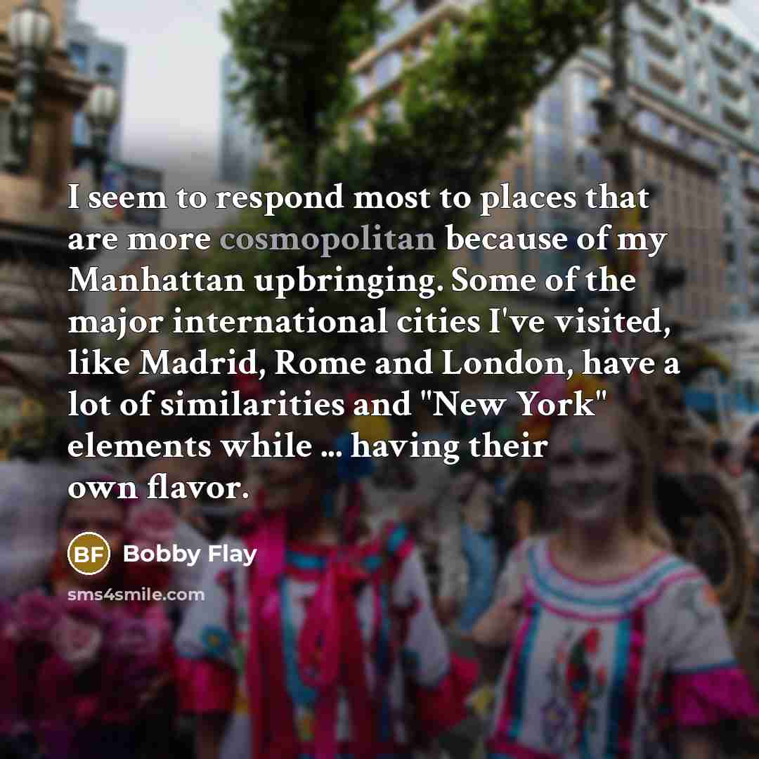 “I seem to respond most to places that are more…” quote by Bobby Flay